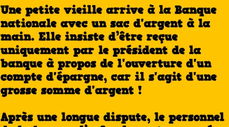 Blague une petite vieille arrive à la banque avec un sac d'argent à la main