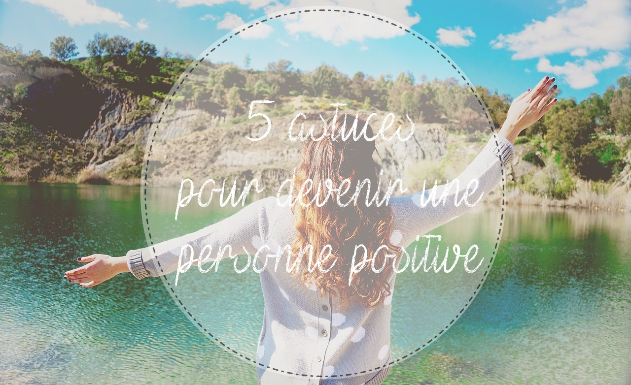 5 astuces pour devenir une personne positive