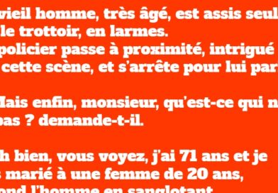 blague Un vieil homme, très âgé, est assis seul sur le trottoir, en larmes